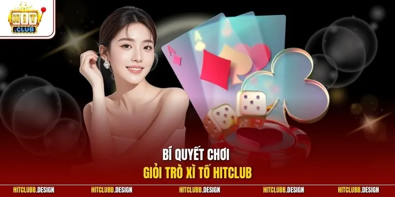 Bí quyết chơi giỏi trò xì tố Hitclub
