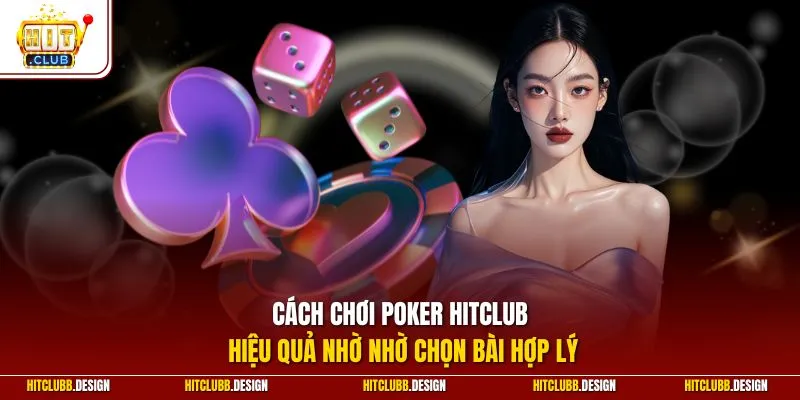 Cách chơi Poker hiệu quả nhờ nhờ chọn bài hợp lý