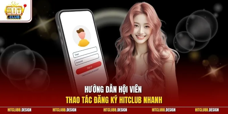 Hướng dẫn hội viên thao tác đăng ký Hitclub nhanh