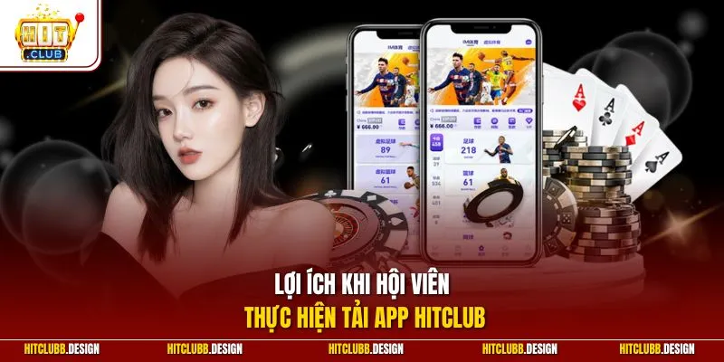 Lợi ích khi hội viên thực hiện tải app Hitclub