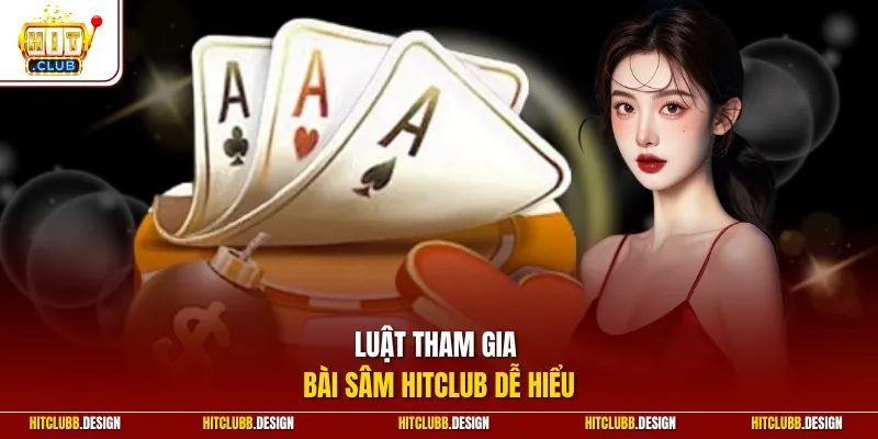 Luật tham gia bài Sâm Hitclub dễ hiểu
