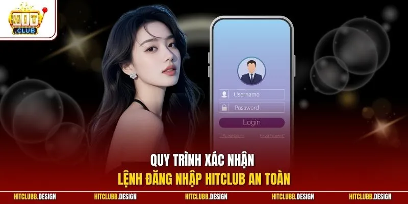 Quy trình xác nhận lệnh đăng nhập HitClub an toàn