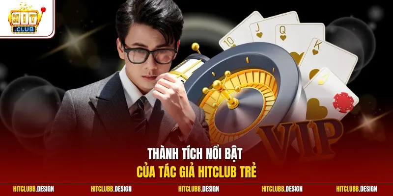 Thành tích nổi bật của tác giả Hitclub trẻ